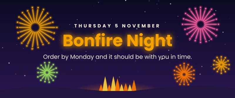 Bonfire Night, Thursday 5 November. Order by Monday and it should be with you in time.