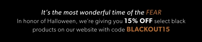 Use code: BLACKOUT15 at checkout 