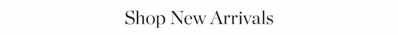 SHOP NEW ARRIVALS