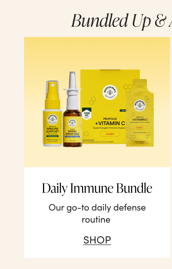 Bundled Up & Always 10% Off   Daily Immune Bundle Our go-to daily defense routine CTA: SHOP