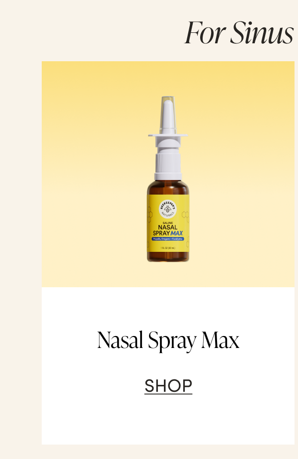 For sinus support…  Nasal Spray Max CTA: SHOP 