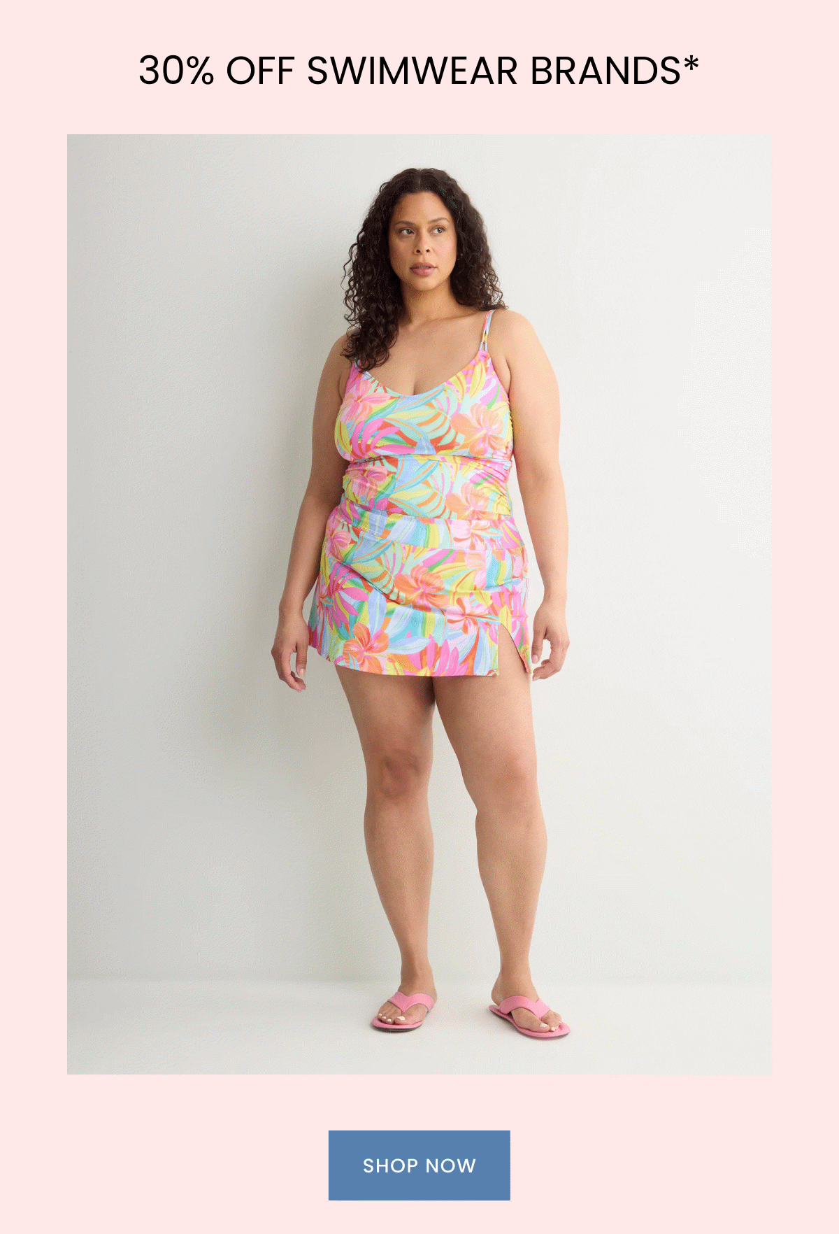 30% OFF SWIMWEAR BRANDS*  |   SHOP NOW