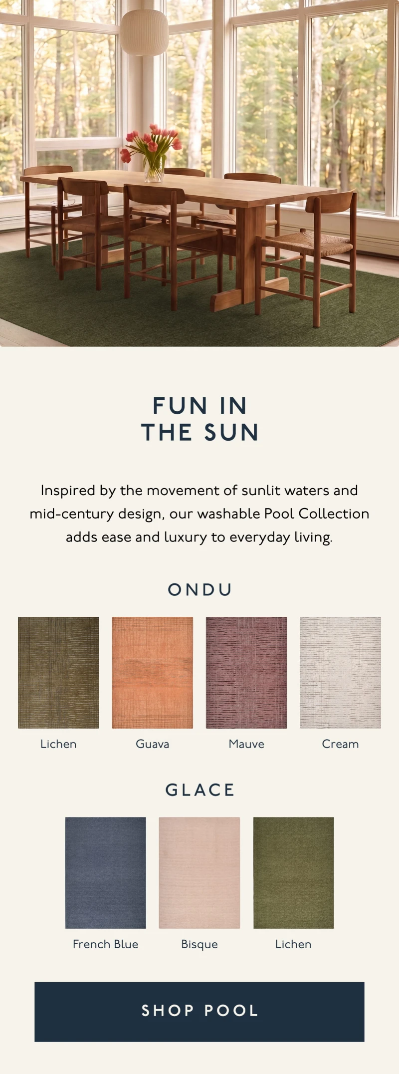 FUN IN THE SUN | Inspired by the movement of sunlit waters and mid-century design, our washable Pool Collection adds ease and luxury to everyday living. | ONDU | Lichen, Guava, Mauve, Cream | GLACE | French Blue, Bisque Lichen | [ SHOP POOL ]