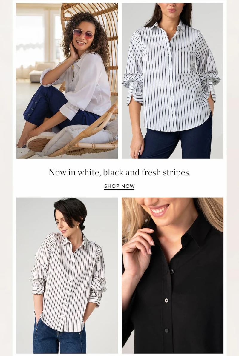 Now in white, black and fresh stripes. Show Now.