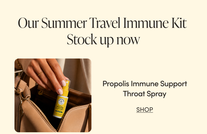 our Summer Travel Immune Kit  Stock up now  Propolis Immune Support Throat Spray 