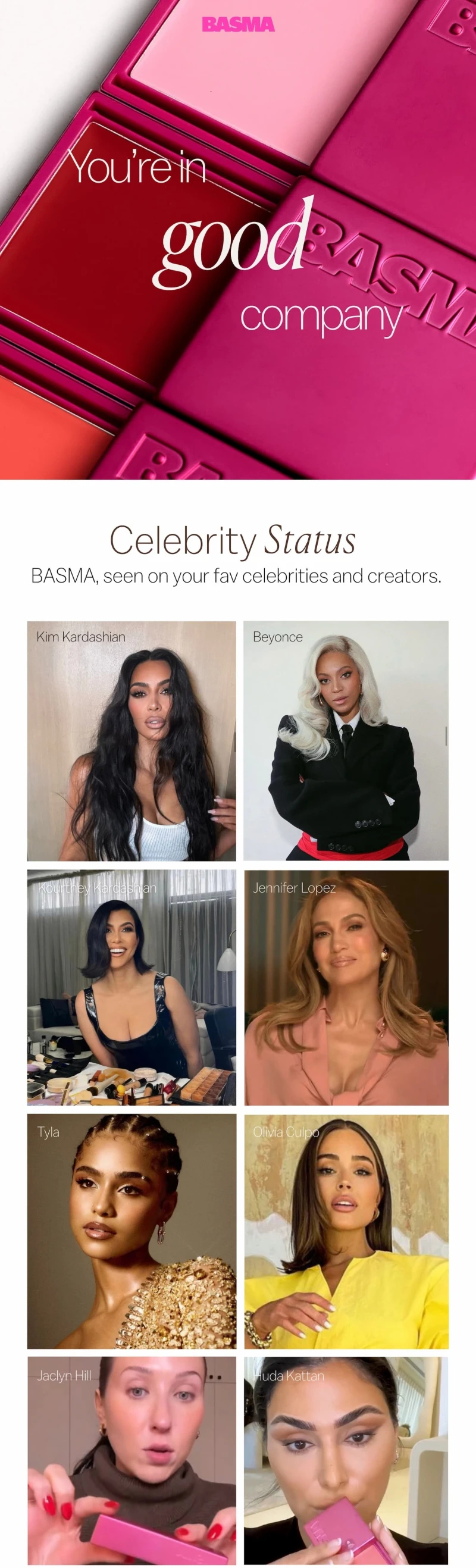 You’re in good company. BASMA, seen on your fav celebrities and creators.