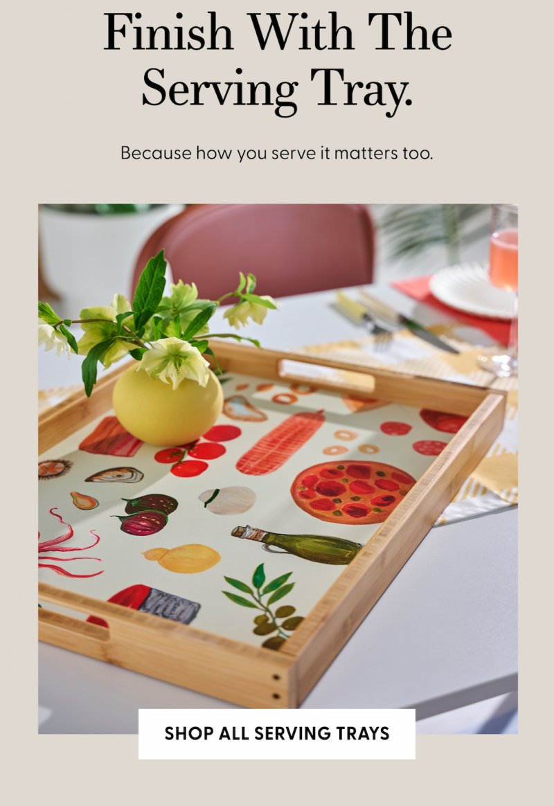 Finish With The Serving Tray. Shop All Serving Trays