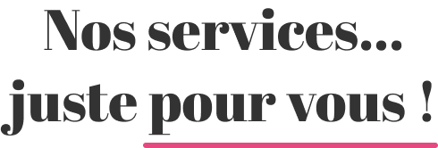 Nos service, juste pour vous !