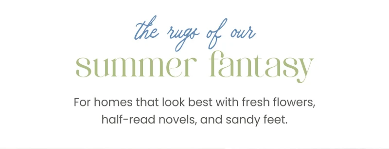the rugs of our summer fantasy