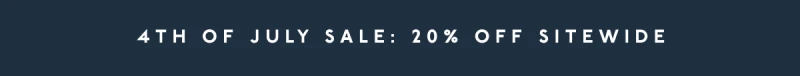 4TH OF JULY SALE: 20% OFF SITEWIDE