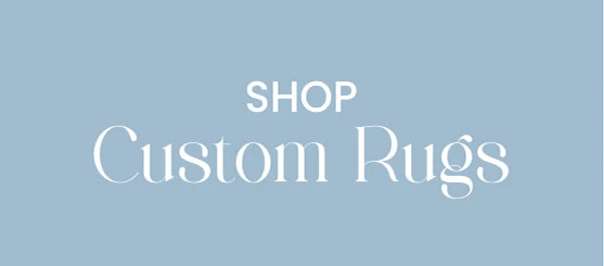 SHOP CUSTOM RUGS