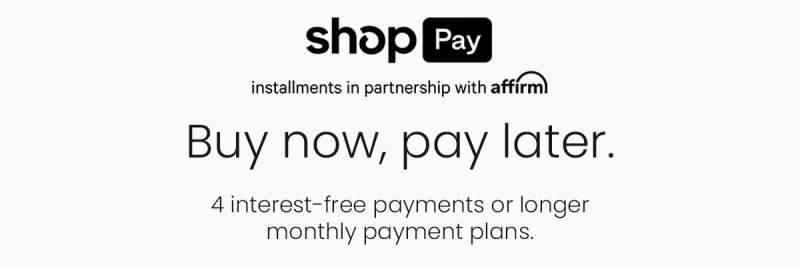 Shop Pay. installments in partnership with affirm. Buy now, pay later.