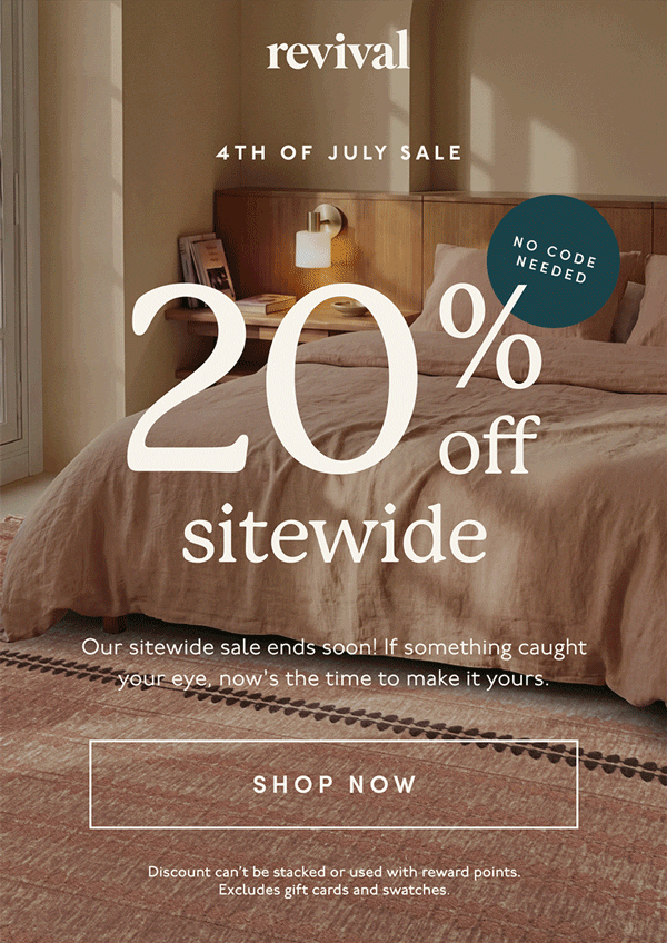 Revival | 4TH OF JULY SALE | 20% off sitewide | No code needed | Our sitewide sale ends soon! If something caught your eye, now's the time to make it yours. | [ SHOP NOW ] | Discount can’t be stacked or used with reward points. Excludes gift cards and swatches.